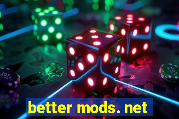 better mods. net